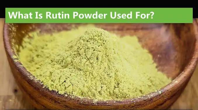 What Is Pure Rutin Powder Used For?